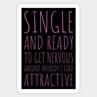 Single and Ready to Get Nervous Around Anybody I Find Attractive - 8 Sticker